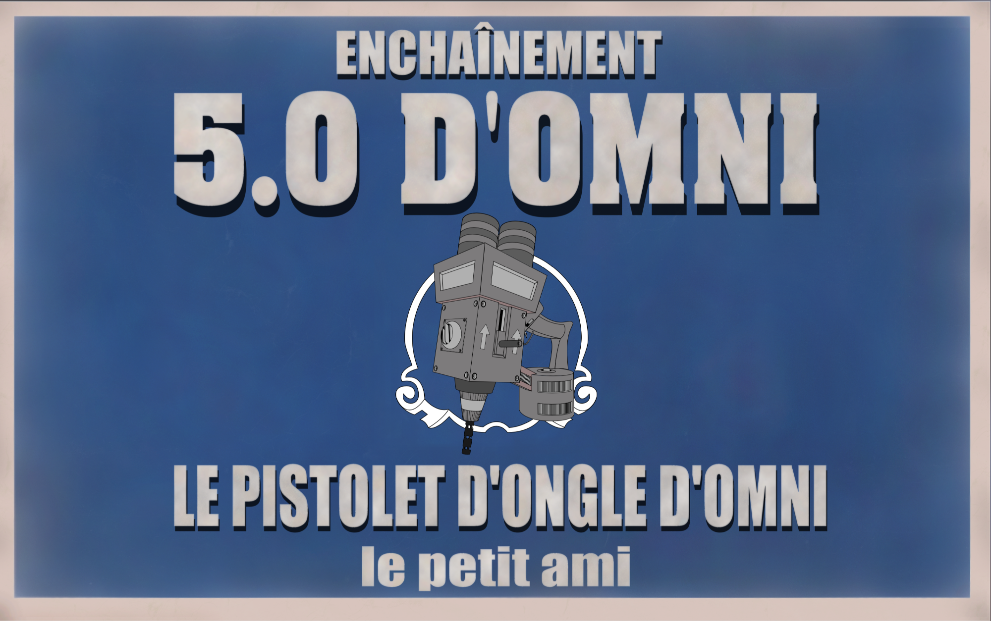 Blue poster with large white French text reading “Enchaînement 5.0 d’Omni” and “Le Pistolet d’Ongle d’Omni.” A stylized mechanical nail gun illustration appears centered beneath the headline, framed like a product advertisement.